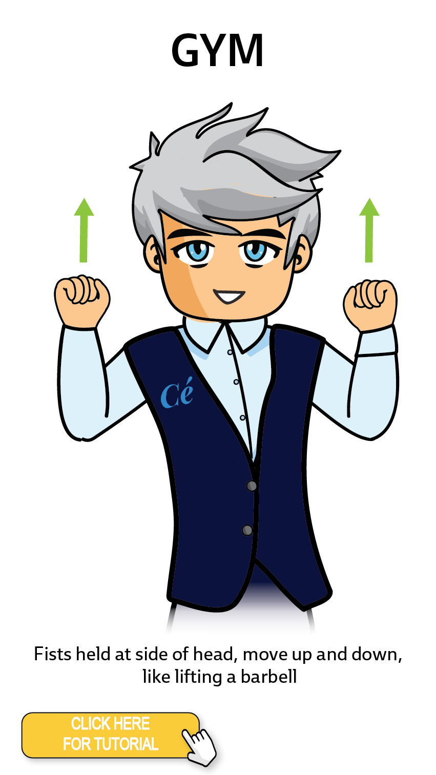 The Cérge character performing sign language for the word Gym. The Keyword Sign instructions are: Fists held at side of head, move up and down, like lifting a barbell.